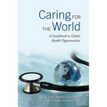 Caring for the World: A Guidebook to Global Health Opportunities - Paperback