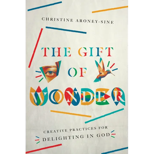 The Gift of Wonder: Creative Practices for Delighting in God - Paperback