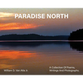 Paradise North: A Collection Of Poems, Writings and Photographs - Hardcover