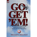 Go, Get 'Em! an American Aviator in the Lafayette Flying Corps During the First World War - Paperback