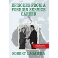 Episodes from a Foreign Service Career: Africa, Democracy and Public Diplomacy - Hardcover