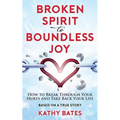 Broken Spirit to Boundless Joy: How to Break Through Your Hurts and Take Back Your Life - Paperback