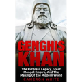 Genghis Khan: The Ruthless Legacy, Great Mongol Empire, And The Making Of The Modern World - Paperback