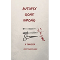 Autopsy Gone Wrong: A Thriller - Paperback
