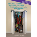 PSYCHIC DEBRIS, CROWDED CLOSETS 3rd Edition: The Relationship between the Stuff in Your Head and What's Under Your Bed - Paperback
