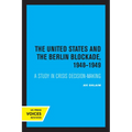 The United States and the Berlin Blockade 1948-1949: A Study in Crisis Decision-Making Volume 2 - Paperback