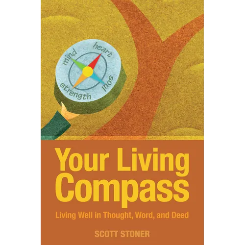 Your Living Compass: Living Well in Thought, Word, and Deed - Paperback