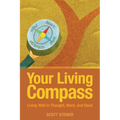 Your Living Compass: Living Well in Thought, Word, and Deed - Paperback