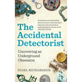 The Accidental Detectorist: Uncovering an Underground Obsession - Paperback