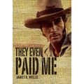 They Even Paid Me: Raw reflections of a third generation Kimberley cattleman. - Paperback
