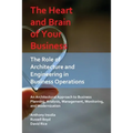The Heart and Brain of Your Business: The Role of Architecture and Engineering in Business Operations - Paperback