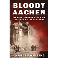 Bloody Aachen: The First German City Ever Besieged by the U.S. Army - Paperback