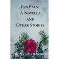 Pen Pals: A Novella and Other Stories - Paperback