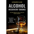 Alcohol Recovery Books: How Alcohol Abuse Is Gradually Affecting Your Personality (The Most Effective Ways to Stop the Alcohol Addiction) - Paperback
