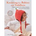 Knitting for Babies and Toddlers: 35 Projects to Make: Timeless Patterns for Clothes, Blankets, and Nursery Decorations - Paperback
