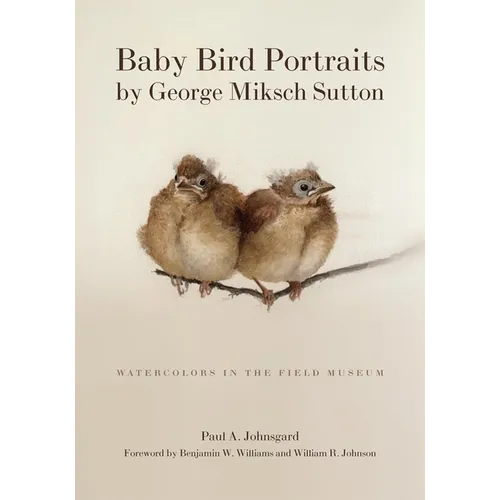Baby Bird Portraits by George Miksch Sutton: Watercolors in the Field Museum - Paperback