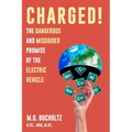 Charged!: The Dangerous And Misguided Promise Of The Electric Vehicle - Paperback