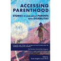 Accessing Parenthood: Stories by and About Parents with Disabilities - Paperback