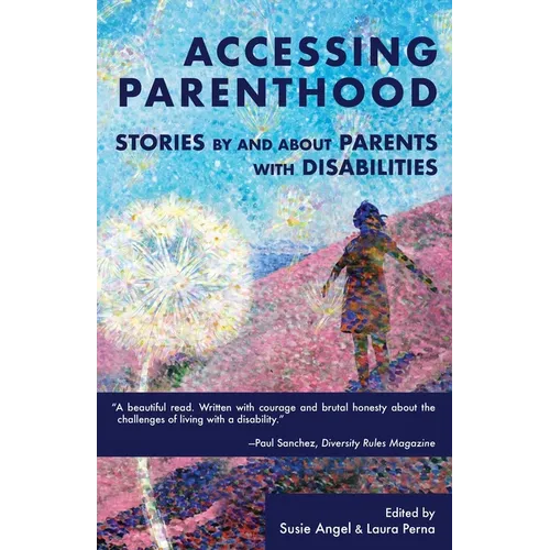 Accessing Parenthood: Stories by and About Parents with Disabilities - Paperback