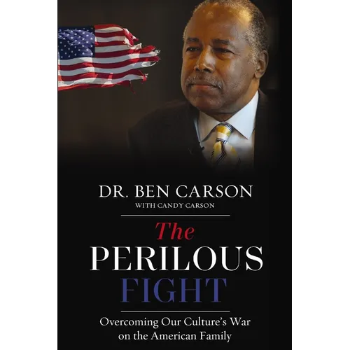 The Perilous Fight: Overcoming Our Culture's War on the American Family - Hardcover
