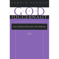 God and Juggernaut: Iran's Intellectual Encounter with Modernity - Hardcover