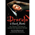 Dracula in Visual Media: Film, Television, Comic Book and Electronic Game Appearances, 1921-2010 - Paperback