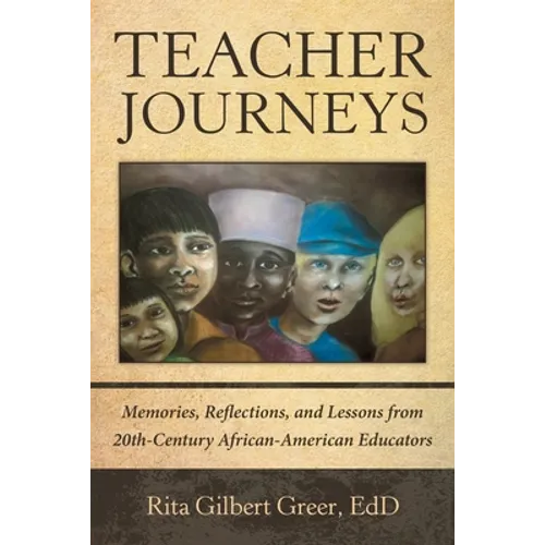 Teacher Journeys: Memories, Reflections, and Lessons from 20Th-Century African-American Educators - Paperback