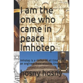 I am the one who came in peace Imhotep: Imhotep is a doctor of all time or an engineer from another time - Paperback
