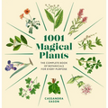 1001 Magical Plants: The Complete Book of Botanicals for Every Purpose - Hardcover