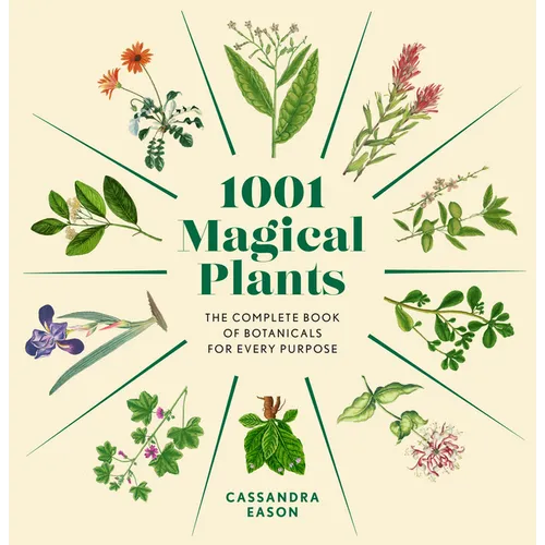 1001 Magical Plants: The Complete Book of Botanicals for Every Purpose - Hardcover