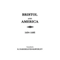 Bristol and America: A Record of the First Settlers in the Colonies of North America, 1654-1685 - Paperback