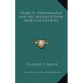 Henry R. Worthington and His Influence Upon American Industry - Hardcover