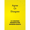Agree or Disagree: 52 Writing Prompts for Opinion Essays - Paperback