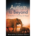 From Autism to Beyond: A Mother's Journey of Hope - Paperback