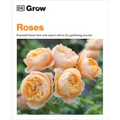 Grow Roses: Essential Know-How and Expert Advice for Gardening Success - Paperback