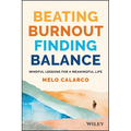 Beating Burnout, Finding Balance: The #1 Award Winner: Mindful Lessons for a Meaningful Life - Paperback