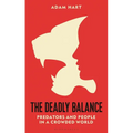 The Deadly Balance: Predators and People in a Crowded World - Hardcover
