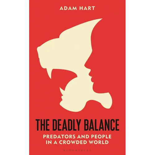The Deadly Balance: Predators and People in a Crowded World - Hardcover
