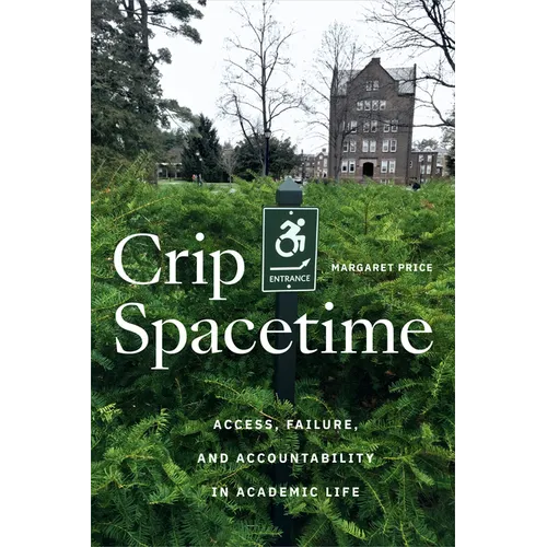 Crip Spacetime: Access, Failure, and Accountability in Academic Life - Paperback