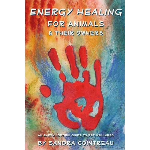 Energy Healing for Animals and Their Owners: An Earth Lodge Guide to Pet Wellness - Paperback