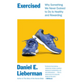 Exercised: Why Something We Never Evolved to Do Is Healthy and Rewarding - Paperback