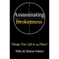 Assassinating Brokenness: Change Your Life In 24 Hours! - Paperback