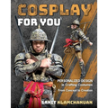 Cosplay for You: Personalized Design in Crafting Costumes; From Concept to Creation - Paperback