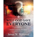 Will God Save Everyone?: Christian Universalism, Hell, Heaven, and the Scriptures - Paperback
