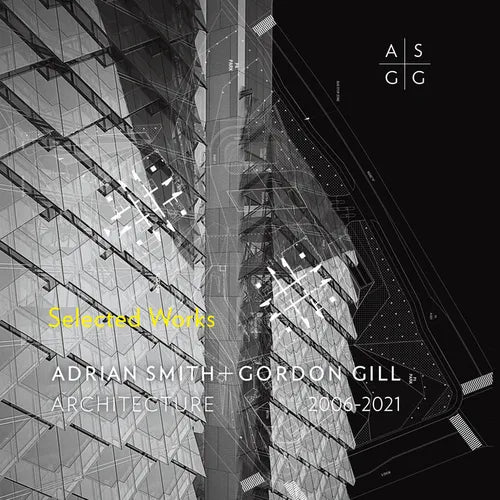 Adrian Smith + Gordon Gill Architecture, 2006-2021 - Hardcover