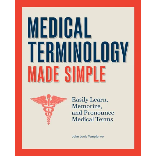 Medical Terminology Made Simple: Easily Learn, Memorize, and Pronounce Medical Terms - Paperback