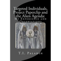 Targeted Individuals, Project Paperclip and the Alien Agenda: My Experience and Observations - Paperback