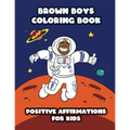 Brown Boys Coloring Book: Positive Affirmations for Kids - Paperback