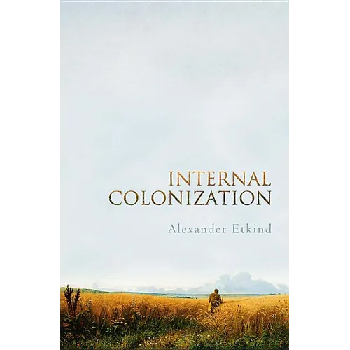Internal Colonization: Russia's Imperial Experience - Hardcover