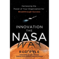 Innovation the NASA Way: Harnessing the Power of Your Organization for Breakthrough Success - Hardcover